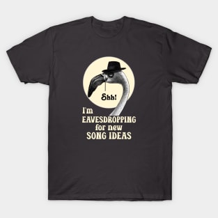 Shh! Eavesdropping for Song Ideas T-Shirt